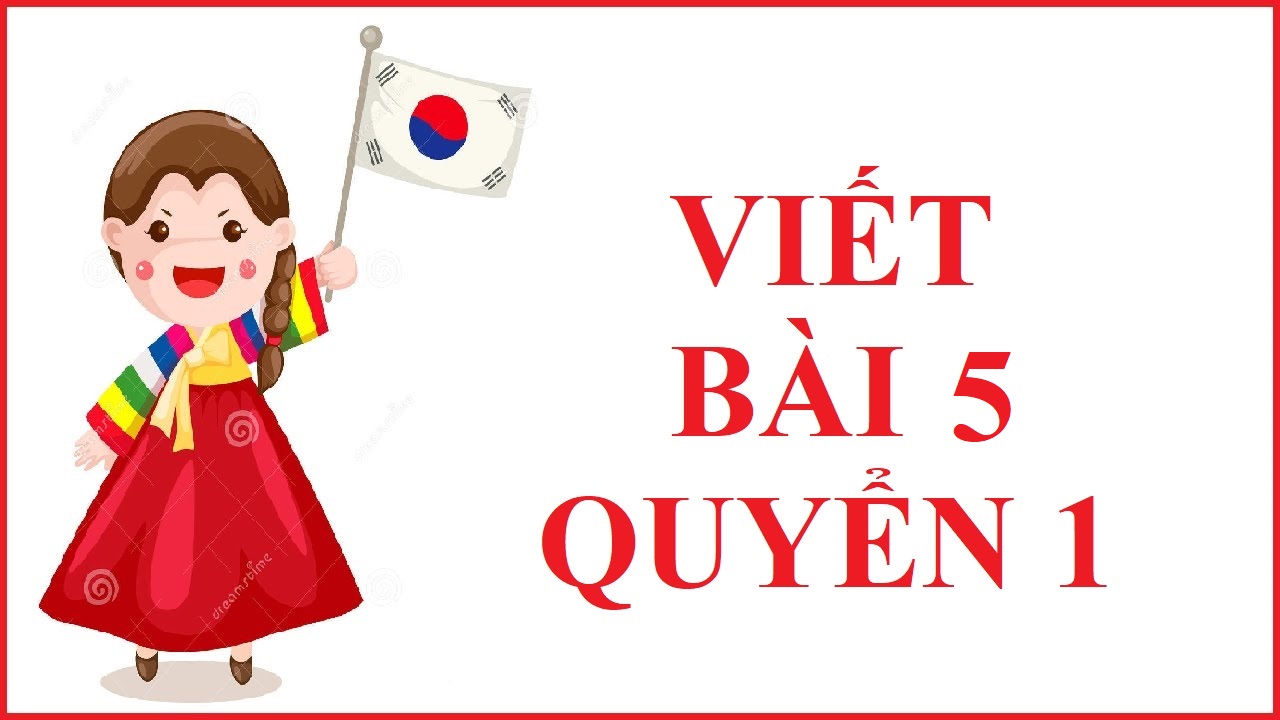 VIẾT BÀI 5 QUYỂN 1